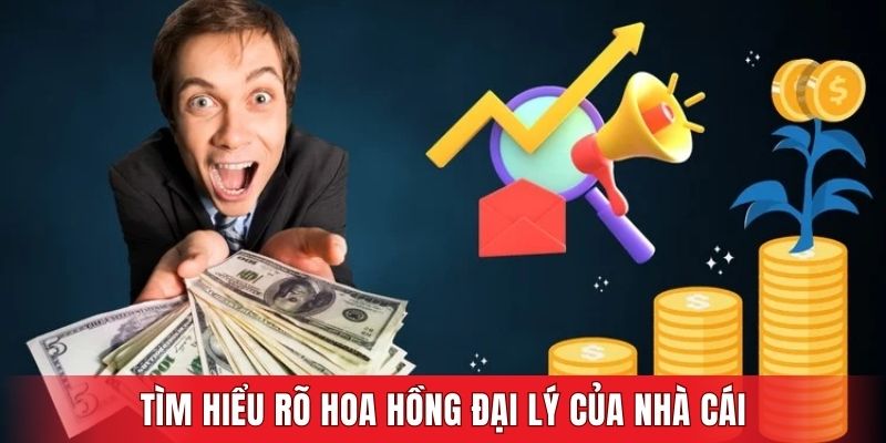 Tìm hiểu rõ hoa hồng đại lý của nhà cái